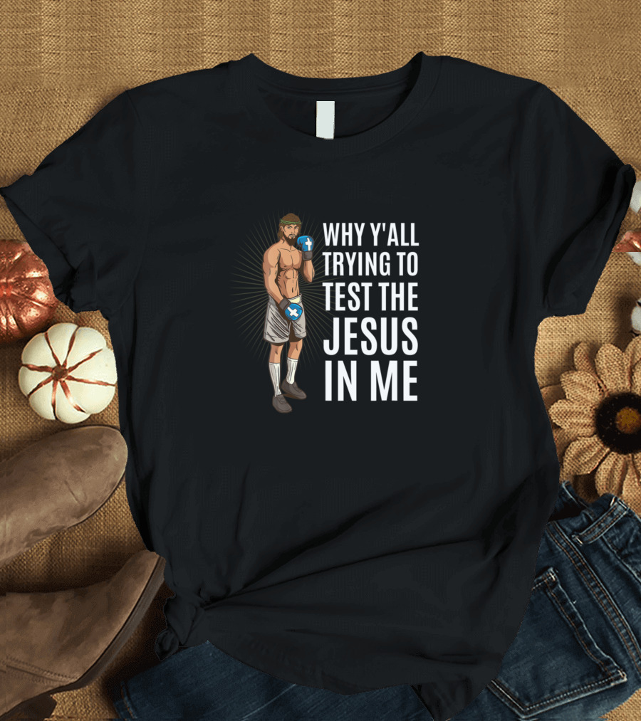 Why Y'all Trying To Test The Jesus In Me Boxer with Cross Gloves T-Shirt