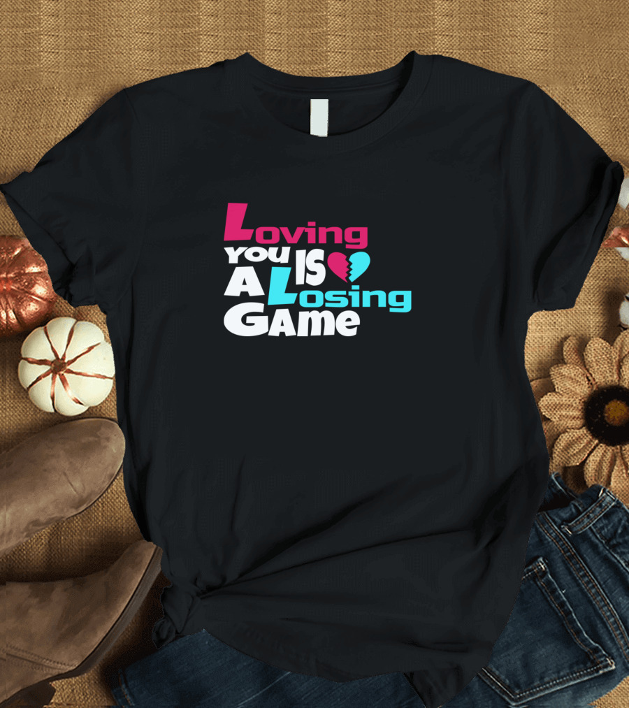 Loving You Is A Heart Losing Game T-Shirt