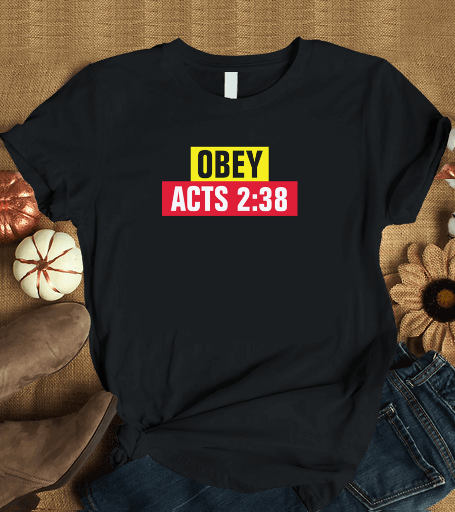 OBEY Acts 2:38 Repent and Be Baptized in the Name T-Shirt