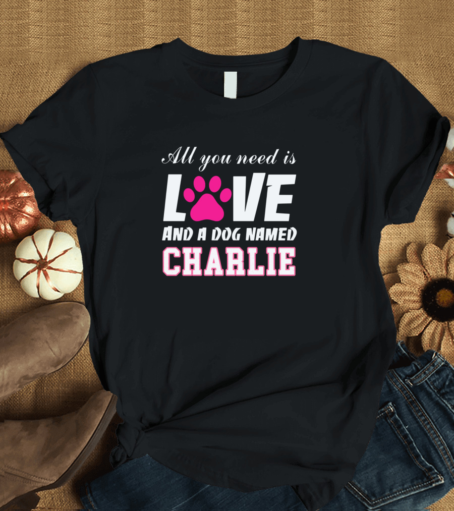 All You Need Is Love and a Dog Named Charlie with Pink Paw Prints T-Shirt