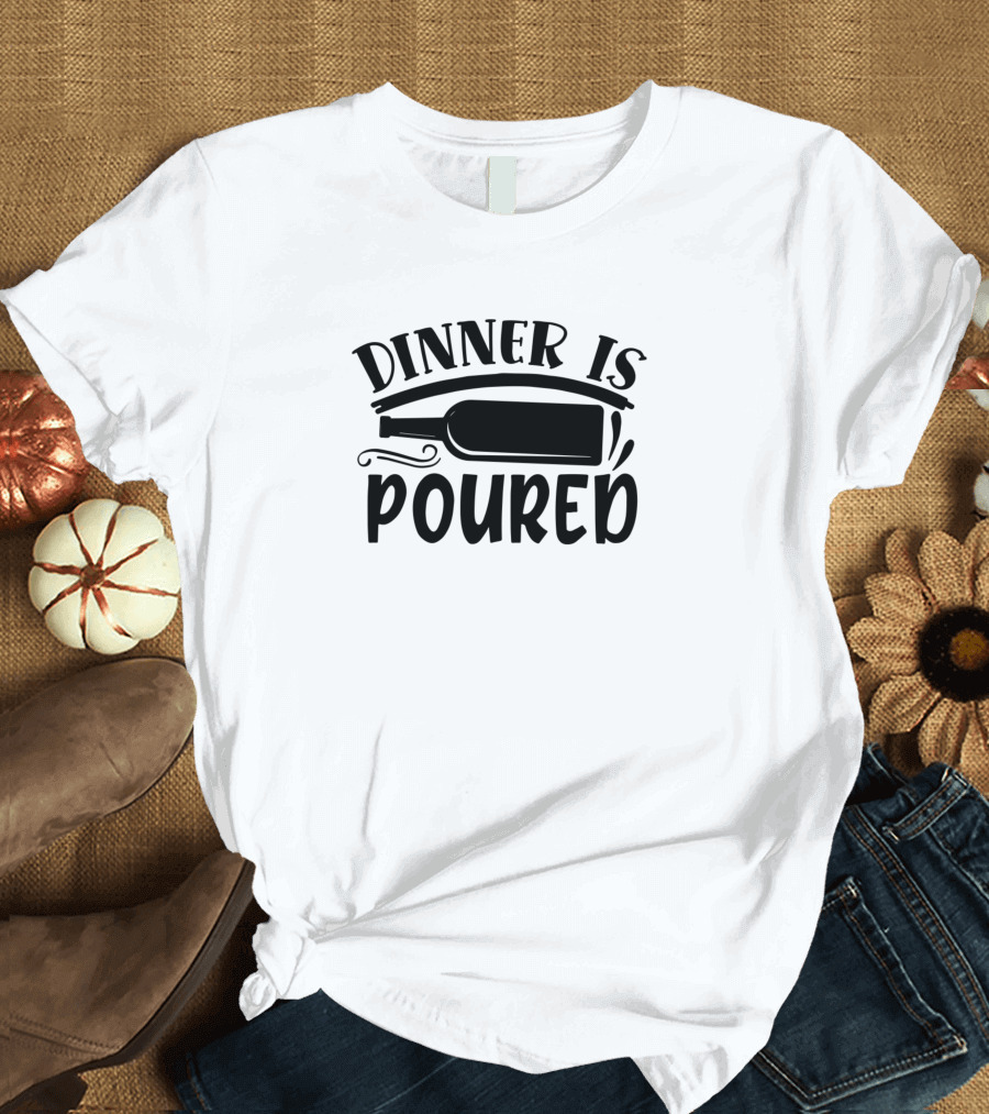 Dinner Is Poured Wine Bottle Funny T-Shirt
