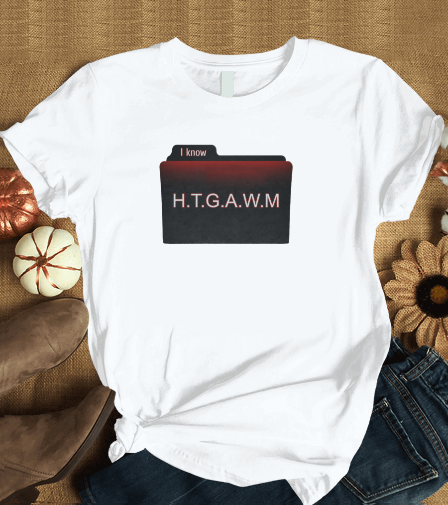 I Know How to Get Away with Murder H.T.G.A.W.M Folder T-Shirt