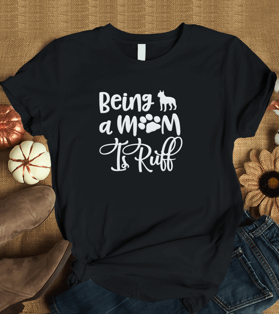 Being A Mom Is Ruff Dog and Paw Prints T-Shirt