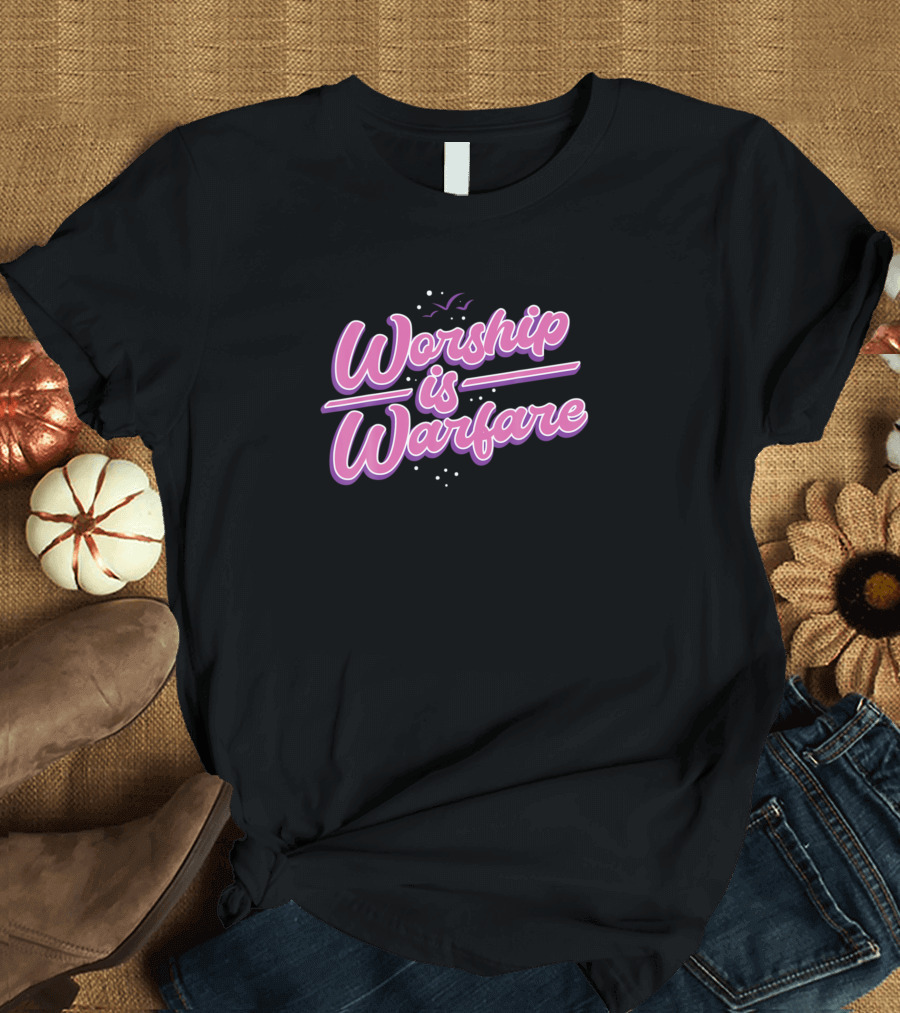 Worship Is Warfare Womens Christian Praise T-Shirt