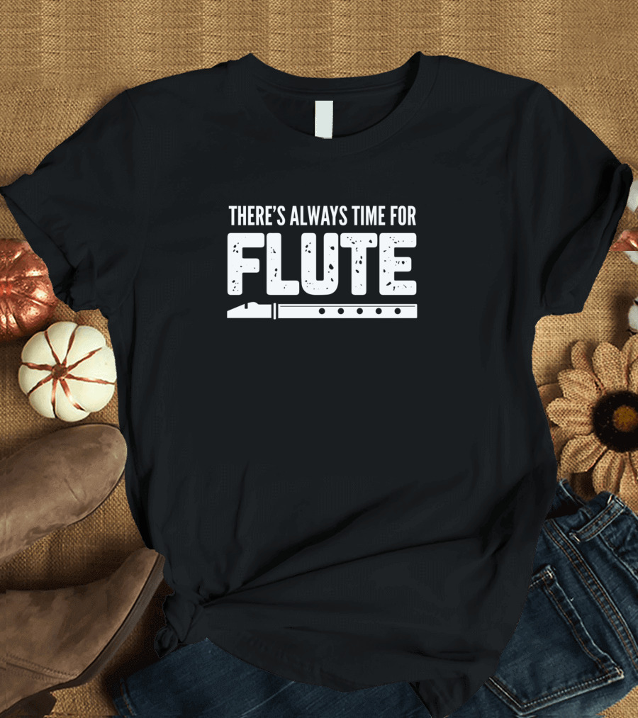 There's Always Time for Flute Musician Orchestra Conductor T-Shirt