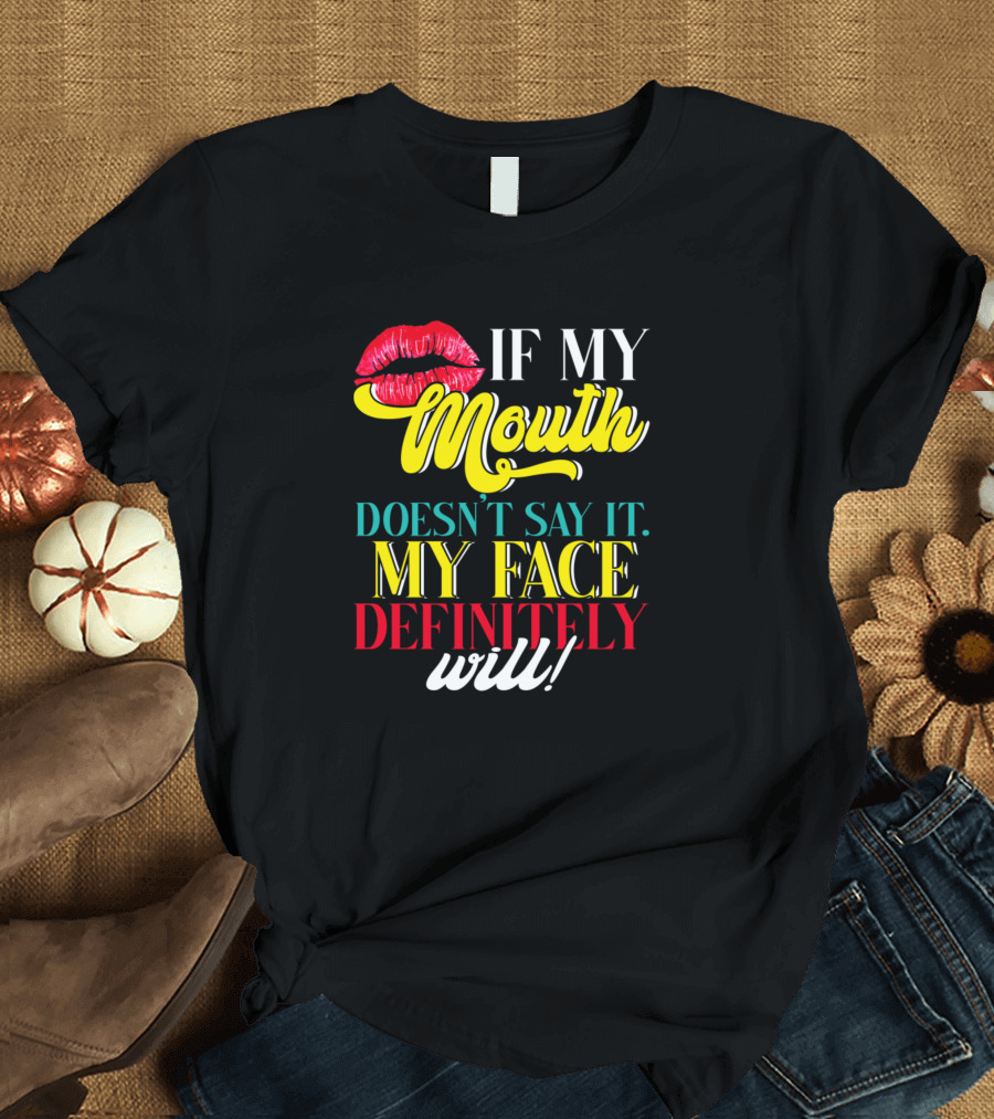 If My Mouth Doesn't Say It My Face Definitely Will Red Lips T-Shirt