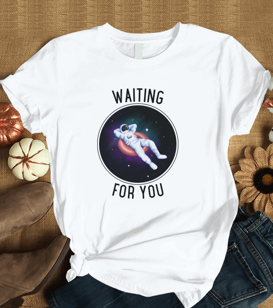 WAITING FOR YOU Astronaut Floating in Space T-Shirt