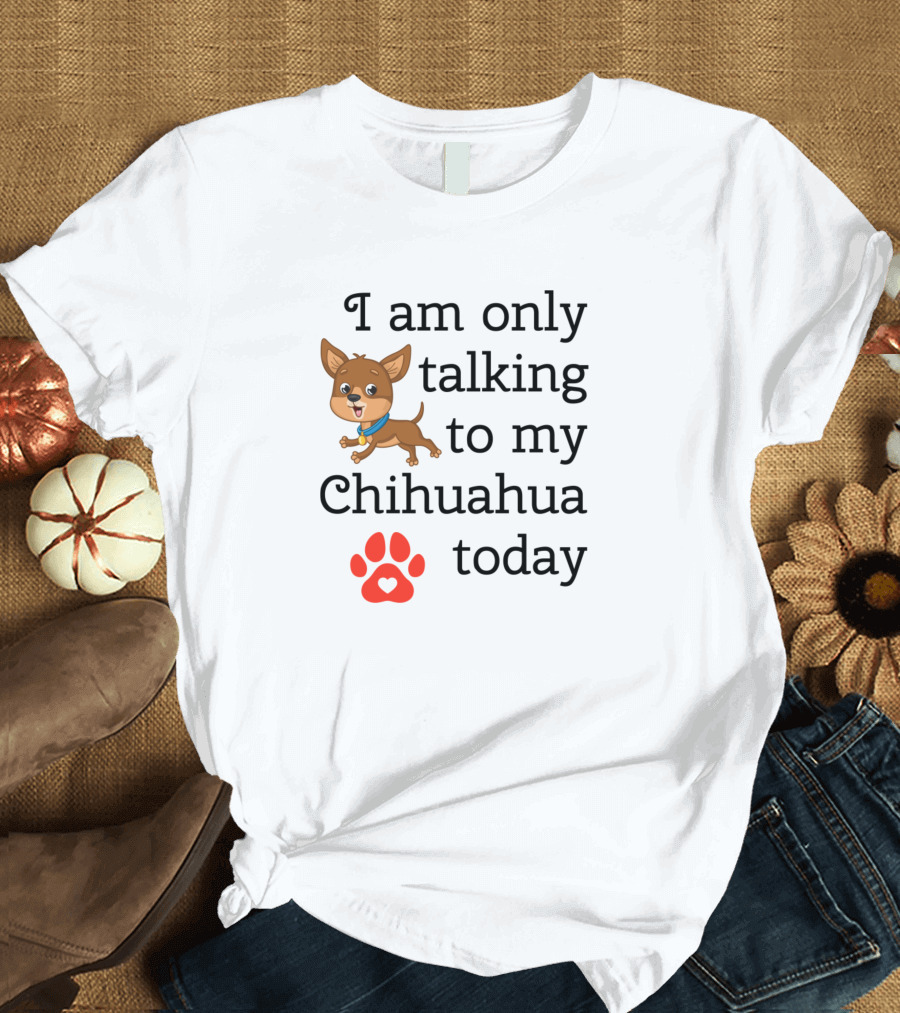 I Am Only Talking To My Chihuahua Today Chihuahua Graphic with Red Paw Print and Heart T-Shirt