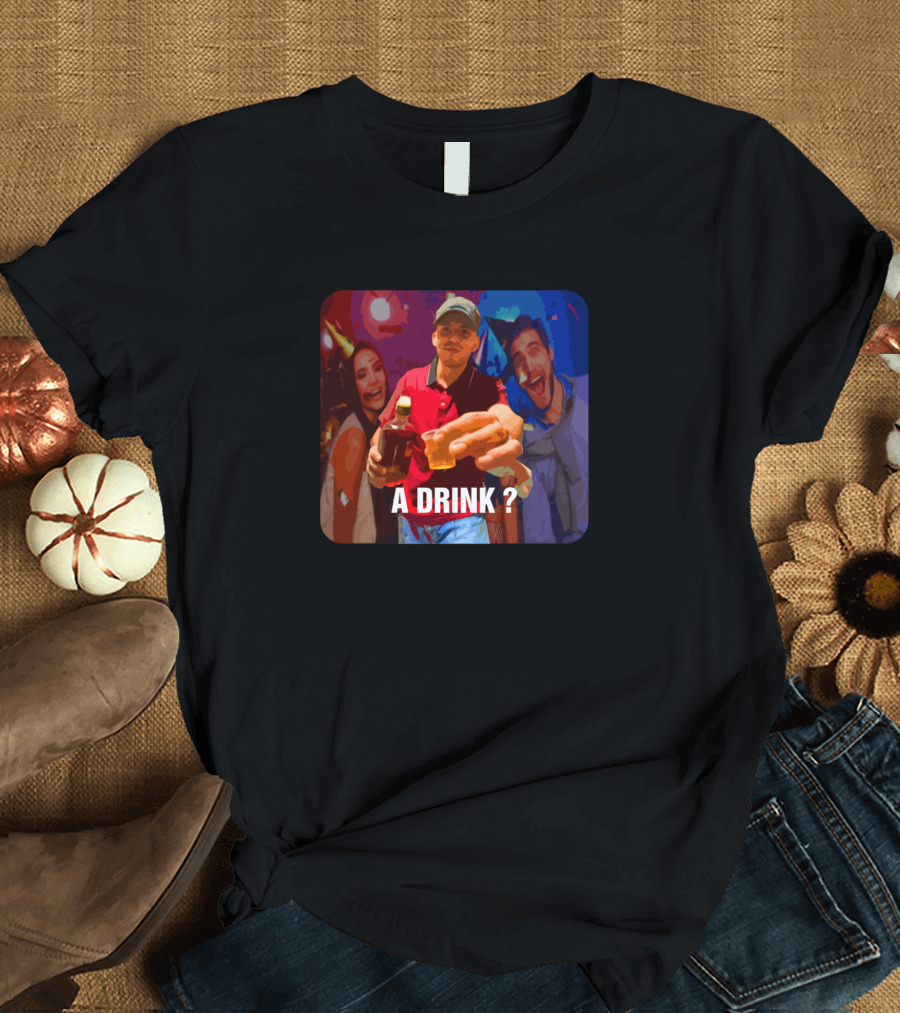 A Drink? T-Shirt