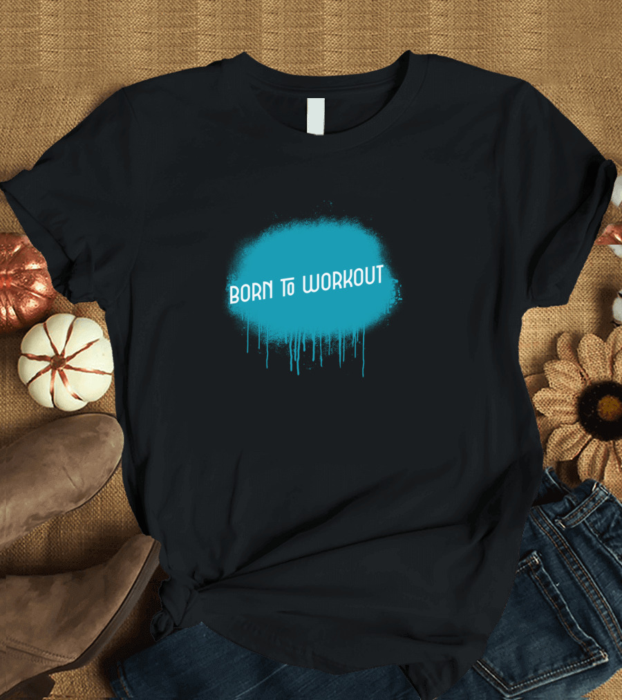 Born To Workout Turquoise Drip T-Shirt