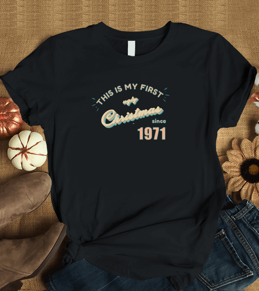 This Is My First Ugly Christmas Since 1971 T-Shirt