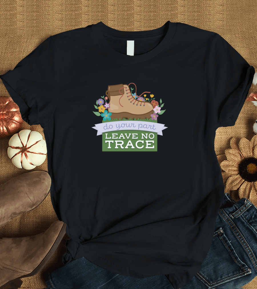 Do Your Part Leave No Trace Hiking Boot with Flowers T-Shirt