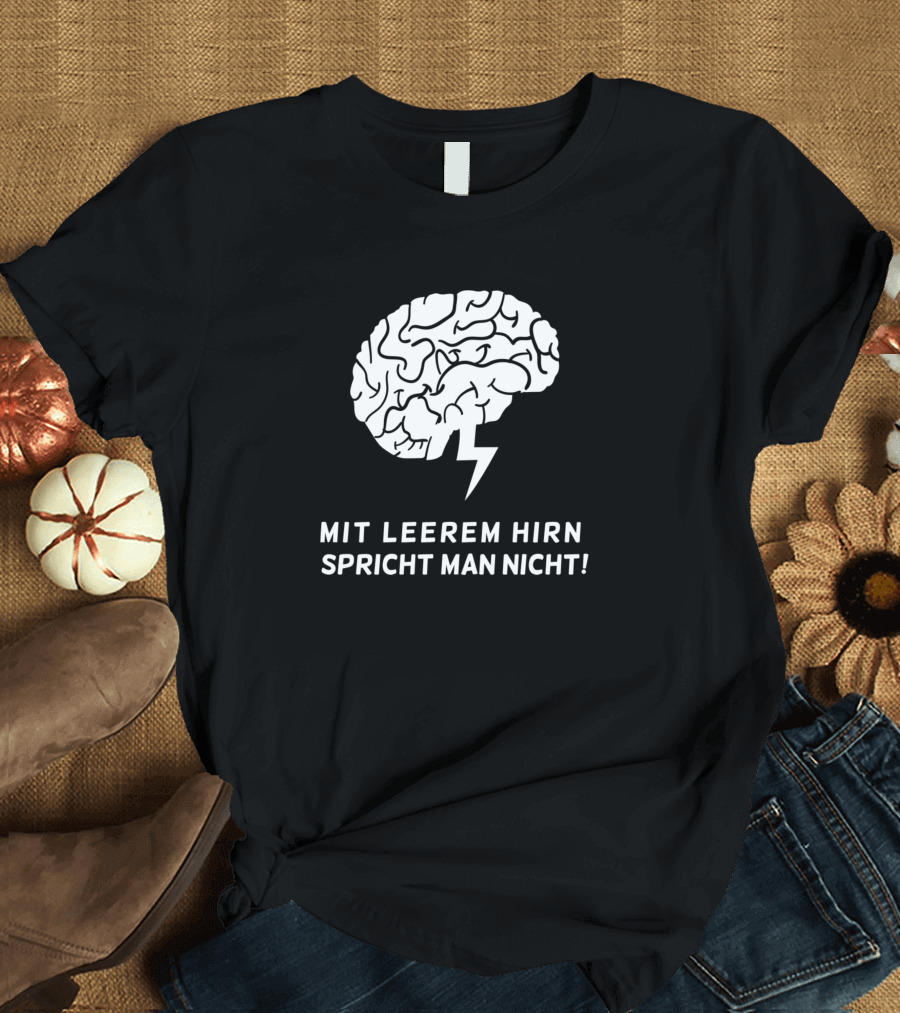 Mit Leerem Hirn Spricht Man Nicht Funny Saying Sarcasm T-Shirt