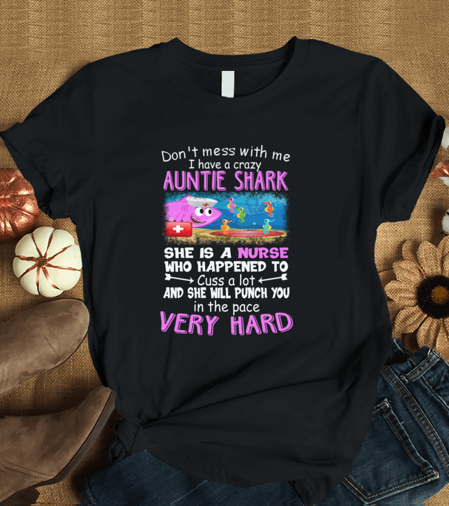 Don't Mess With Me I Have a Crazy Auntie Shark Nurse Who Will Punch You Very Hard T-Shirt