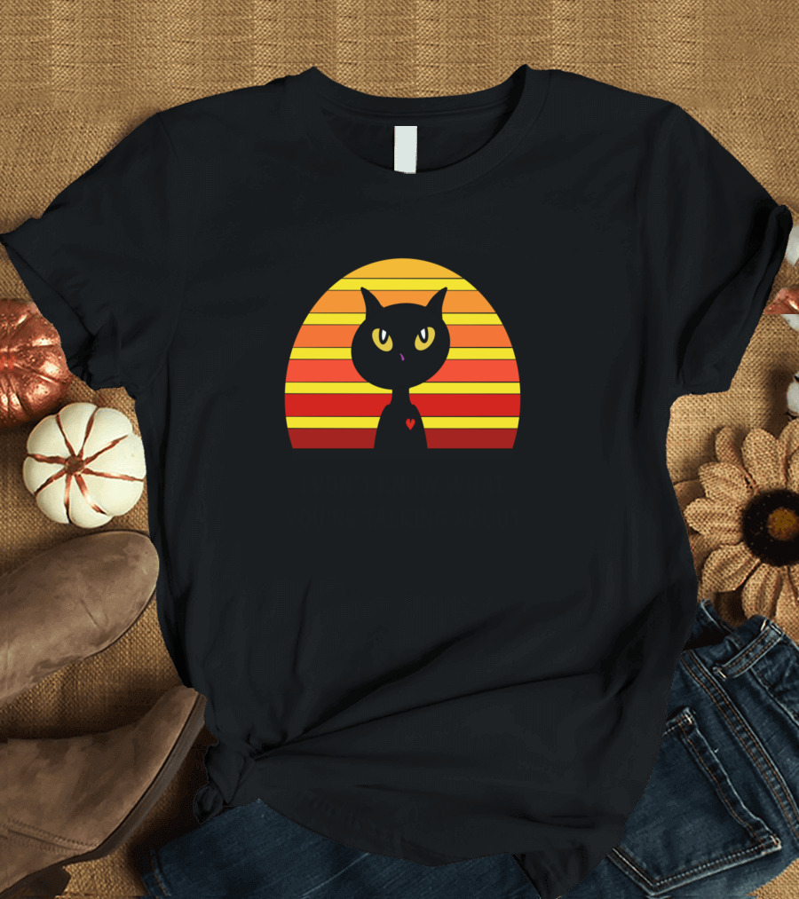 I Don't Know What You're Talking About Black Cat Sunset T-Shirt