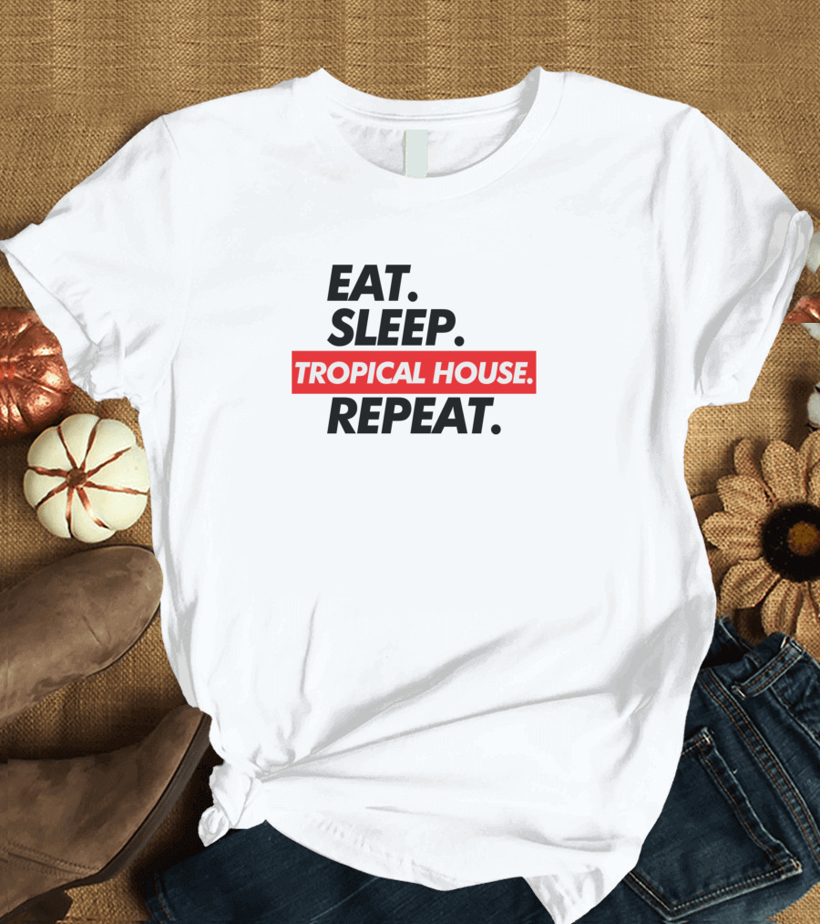 Eat Sleep Tropical House Repeat T-Shirt