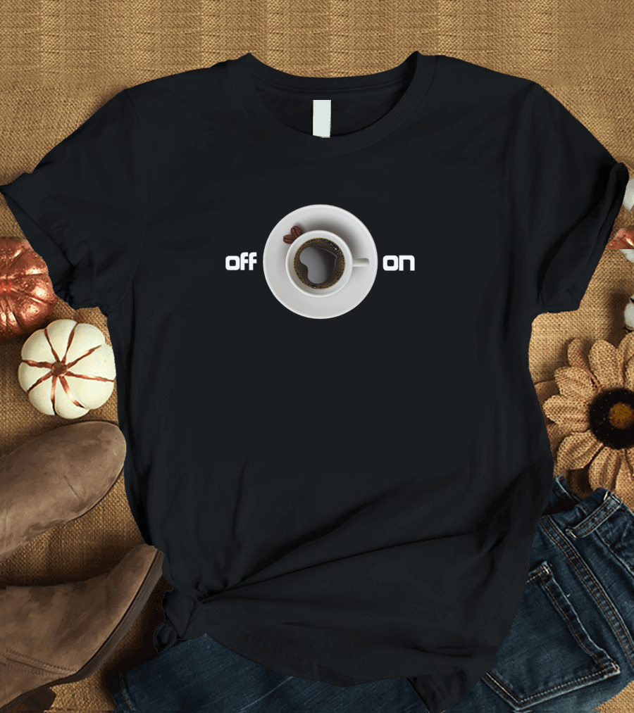 Coffee On Off Switch Cup T-Shirt