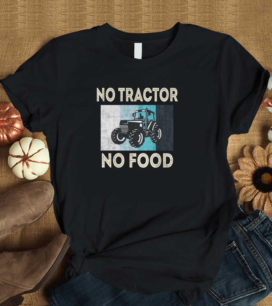 No Tractor No Food Farmers Tractor Funny T-Shirt