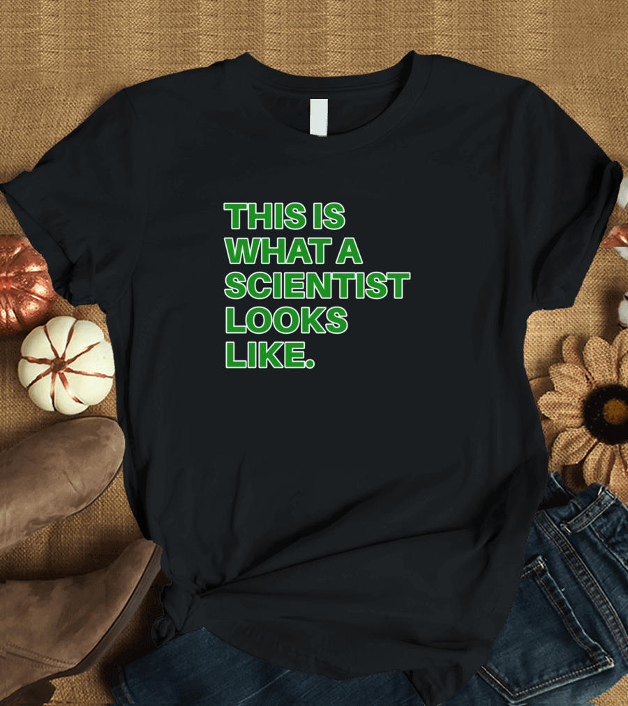 This Is What A Scientist Looks Like T-Shirt