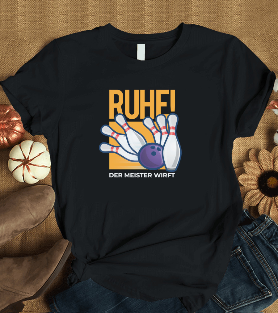 RUHE Der Meister Wirft Bowling Pins and Ball T-Shirt