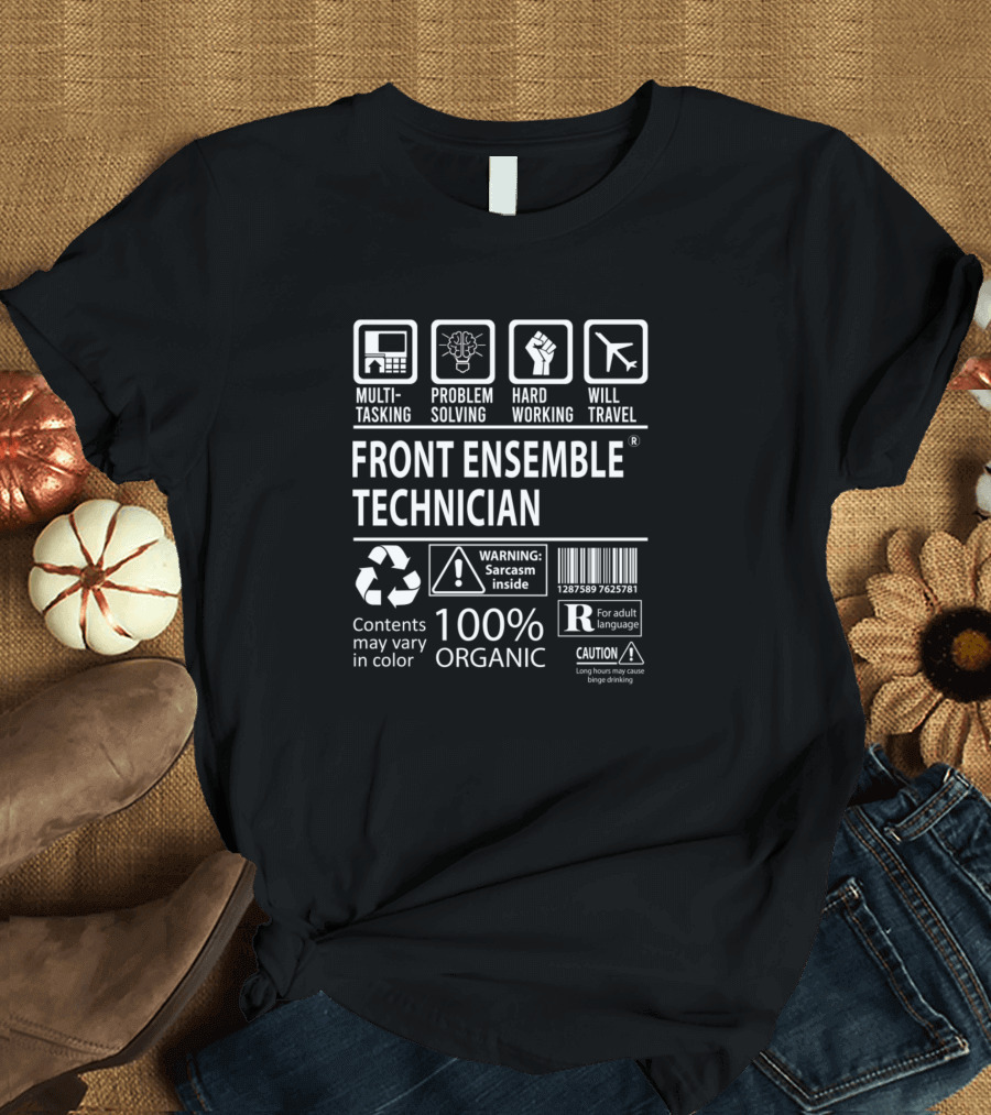 Multitasking Problem Solving Hard Working Will Travel Front Ensemble Technician 100% Organic Warning Sarcasm Inside Caution Adult Language T-Shirt
