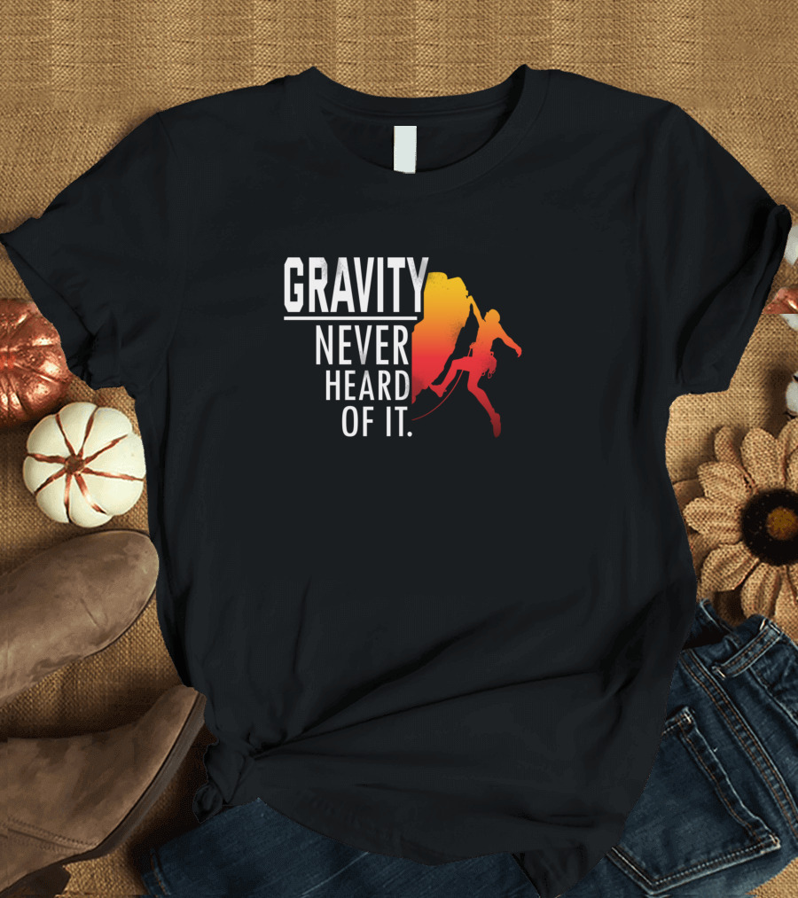 Gravity Never Heard Of It Rock Climbing Silhouette Outdoors T-Shirt