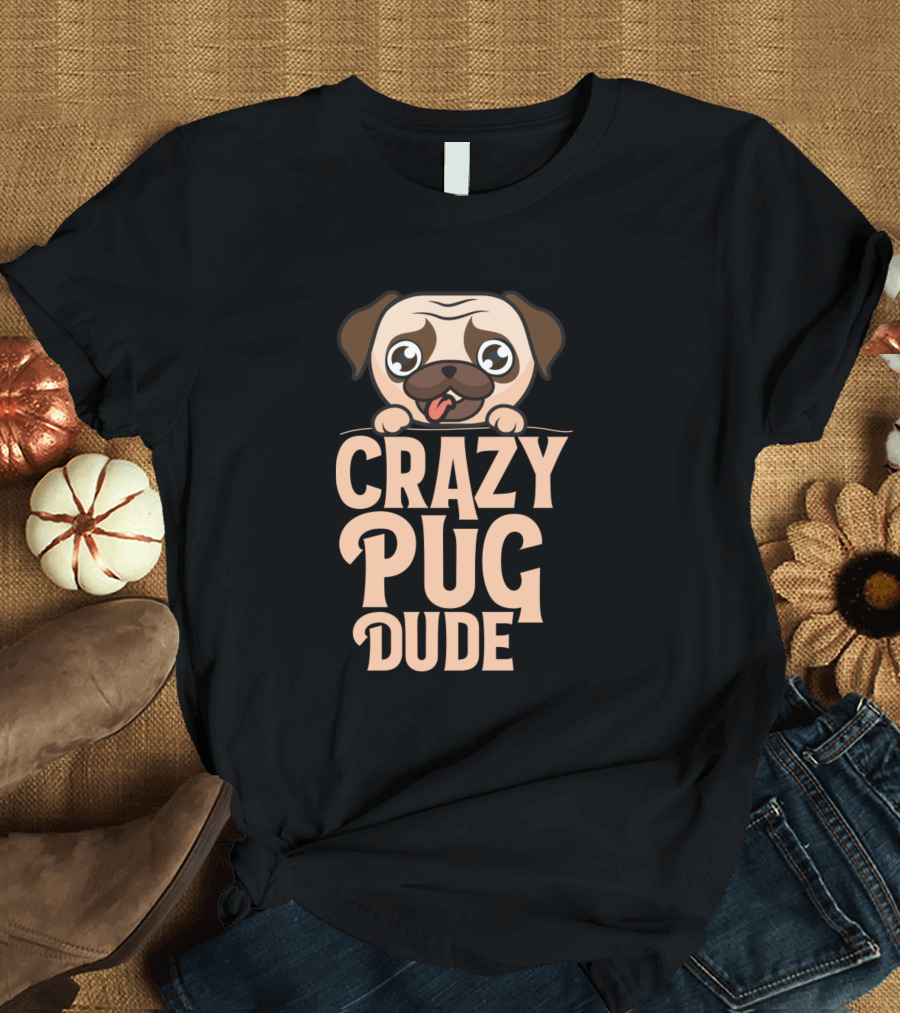 CRAZY PUG DUDE PUPPY FACE T-Shirt