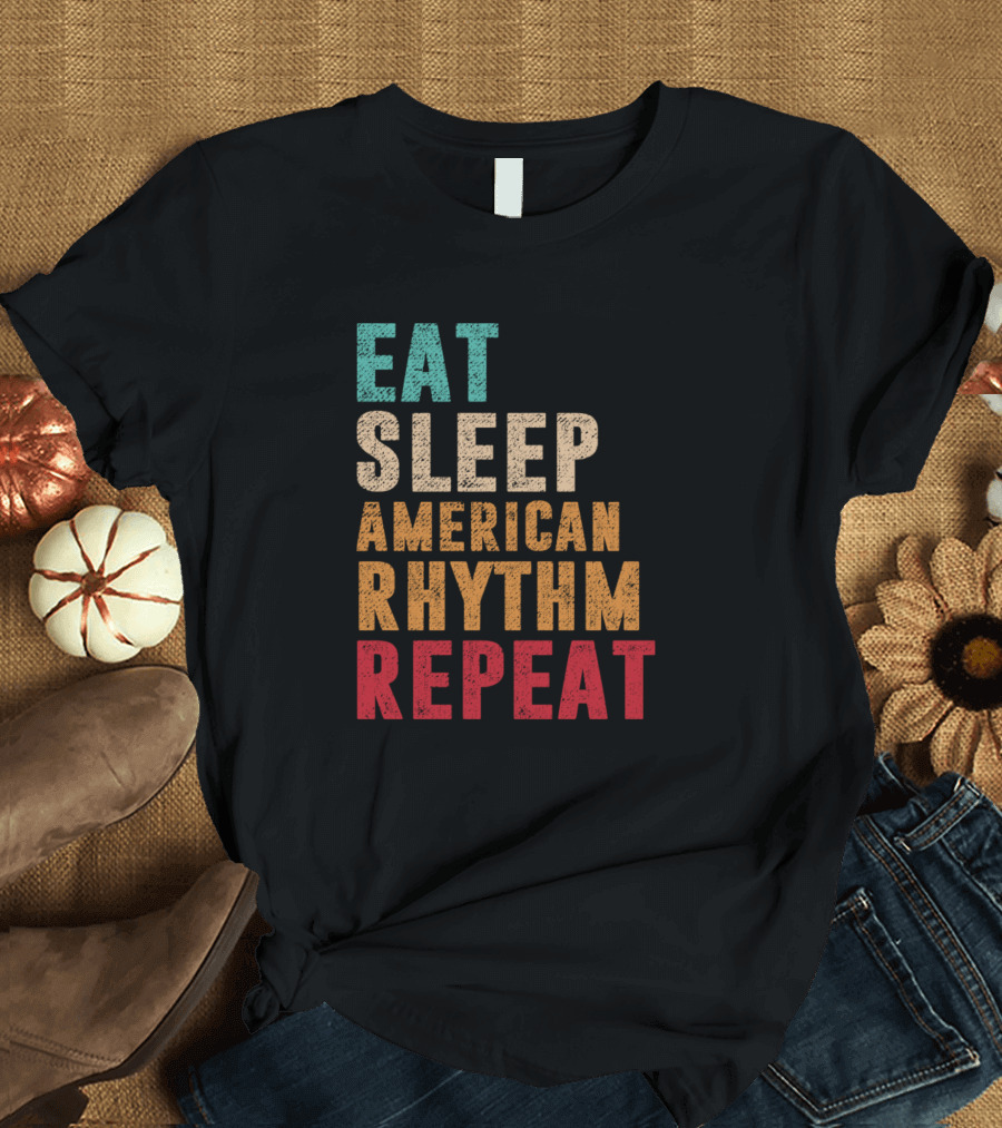 Eat Sleep American Rhythm Repeat Text T-Shirt