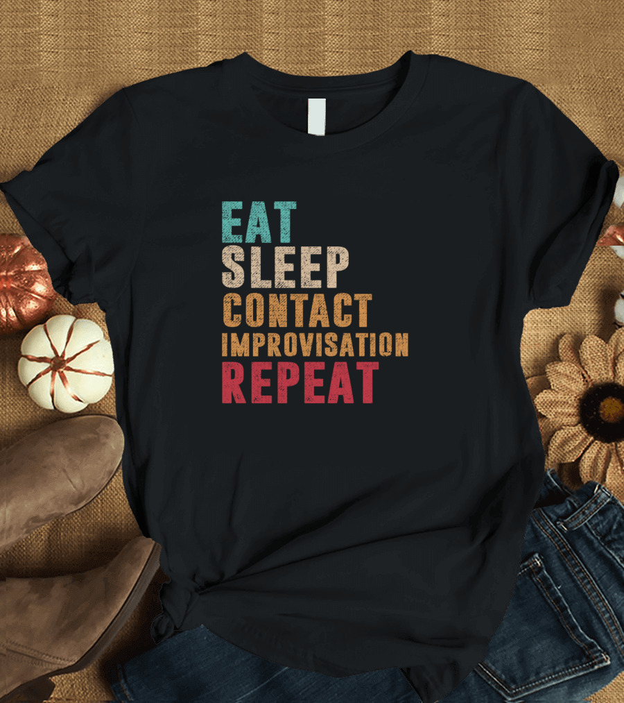 Eat Sleep Contact Improvisation Repeat Text T-Shirt