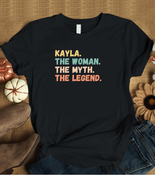 T-Shirt: KAYLA THE WOMAN THE MYTH THE LEGEND T-Shirt KAYLA THE WOMAN THE MYTH THE LEGEND T-Shirt