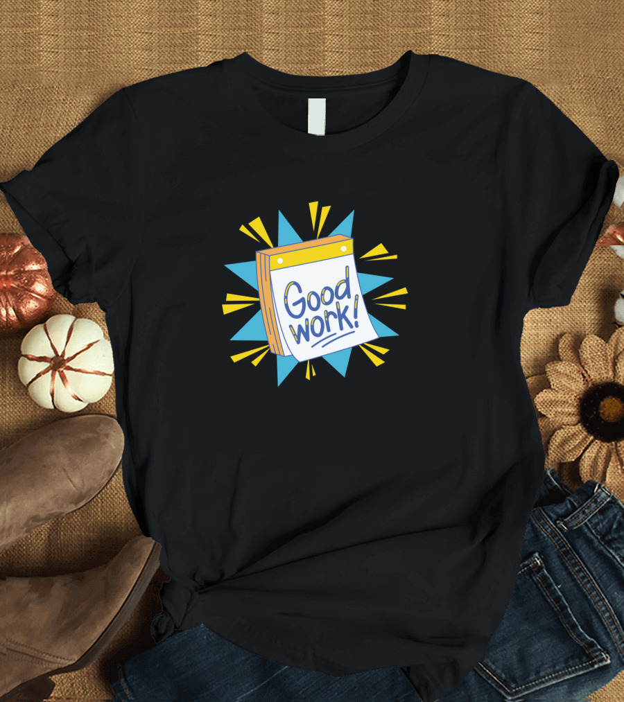 Good Work Self Confidence and Self Esteem Motivational T-Shirt