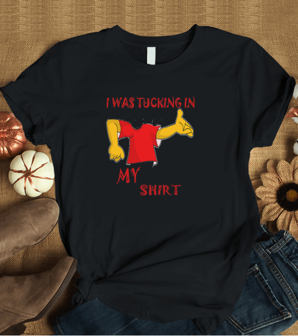 T-Shirt: I Was Tucking In My Shirt Red Cartoon Style Arms T-Shirt I Was Tucking In My Shirt Red Cartoon Style Arms T-Shirt