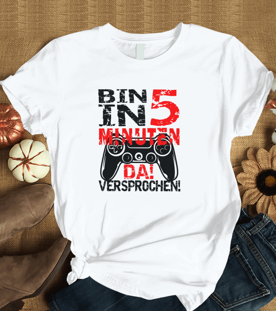 Bin In 5 Minuten Da Versprochen Gaming Controller T-Shirt