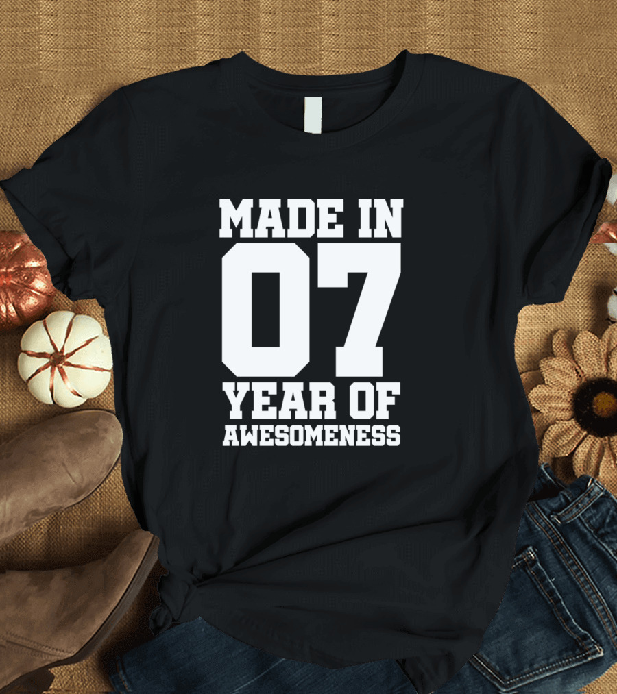 Made In 07 Year of Awesomeness T-Shirt