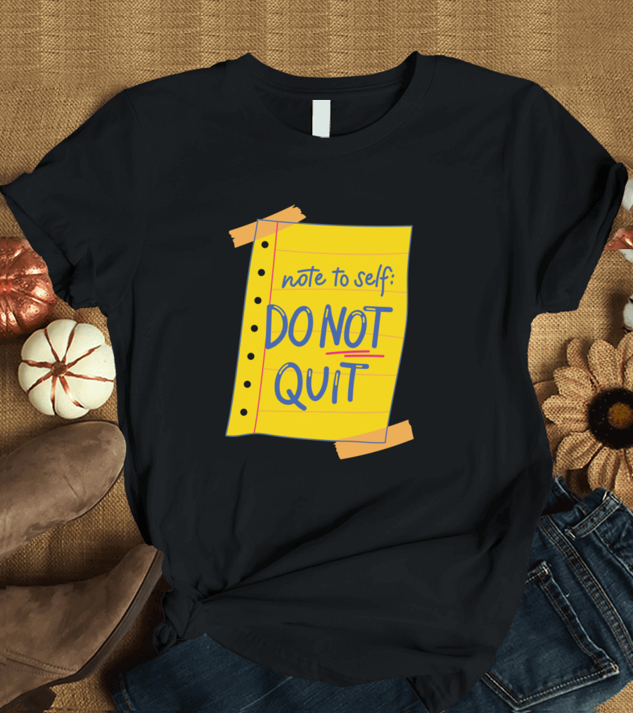 Note to Self Do Not Quit T-Shirt