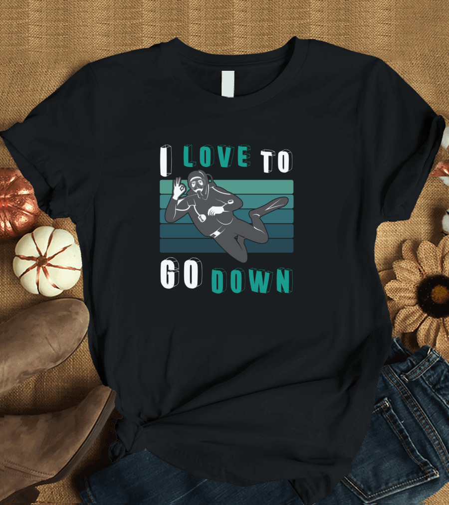 I Love To Go Down Scuba Diving Enthusiast T-Shirt