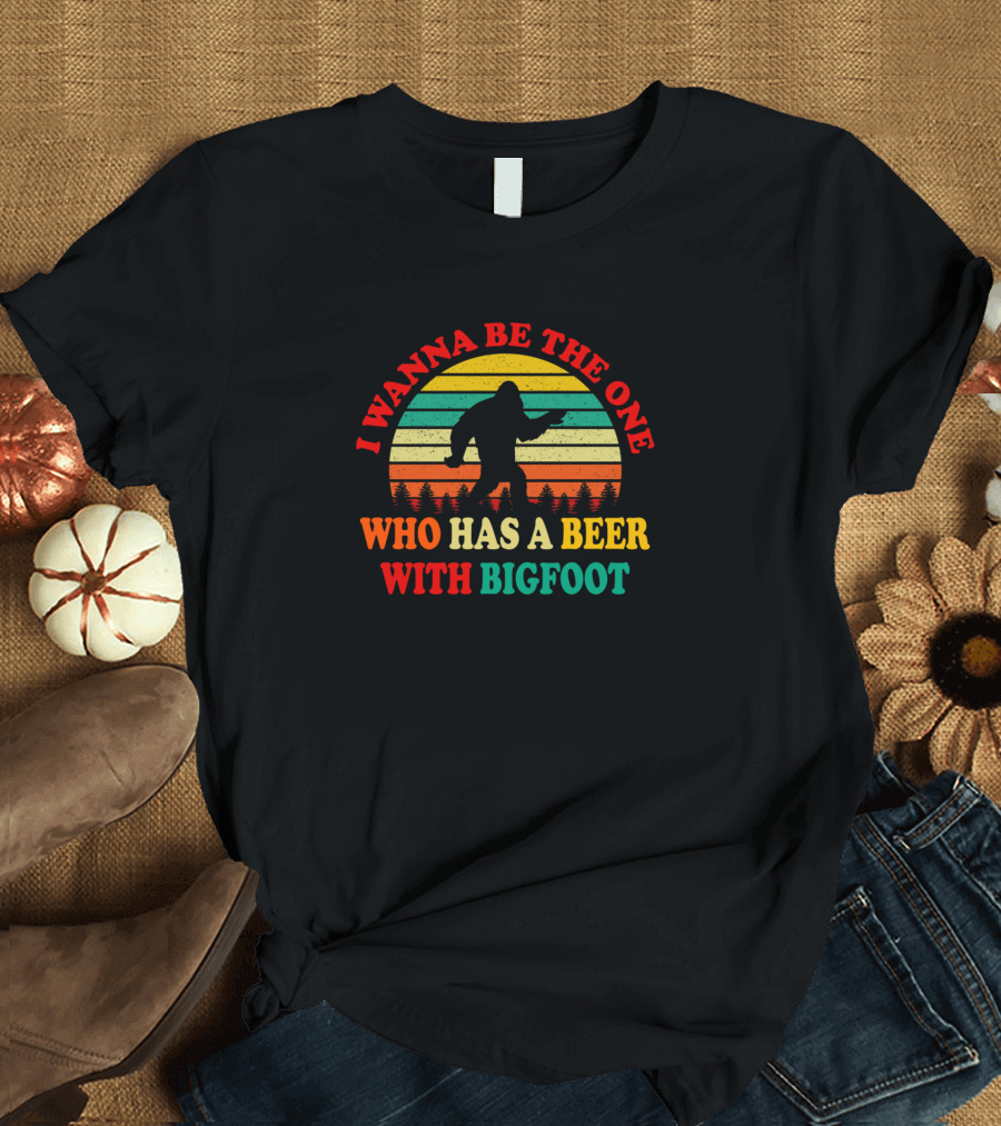 I Wanna Be The One Who Has A Beer With Bigfoot Silhouette Retro Sunset T-Shirt