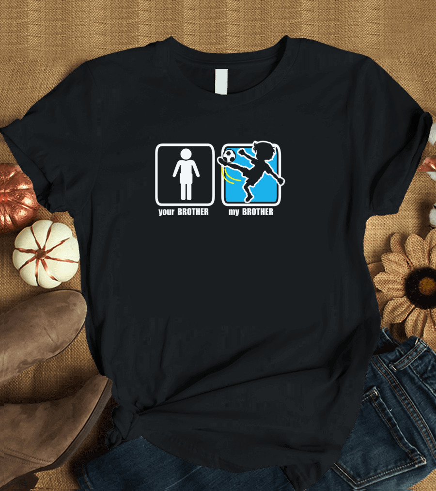 Your Brother My Brother Soccer Player T-Shirt