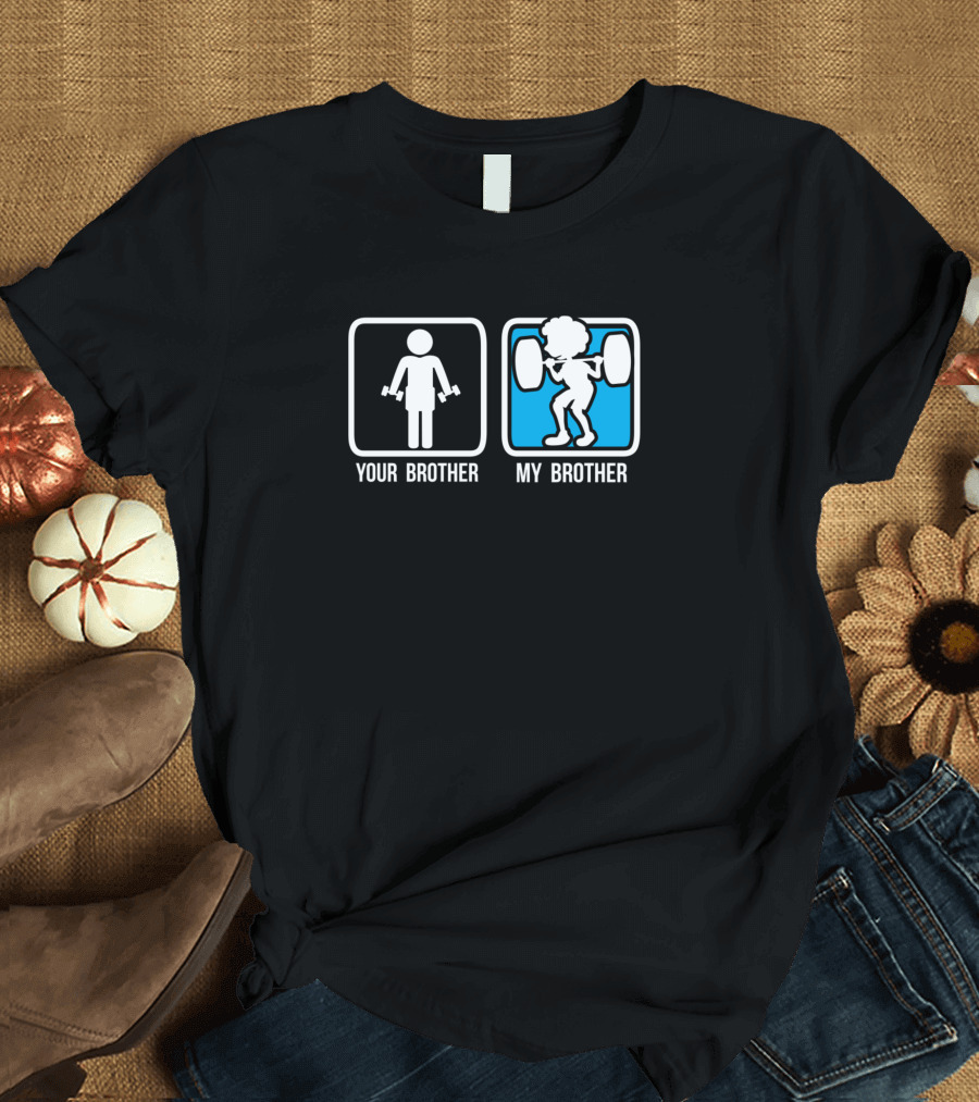 Your Brother My Brother Workout Comparison T-Shirt