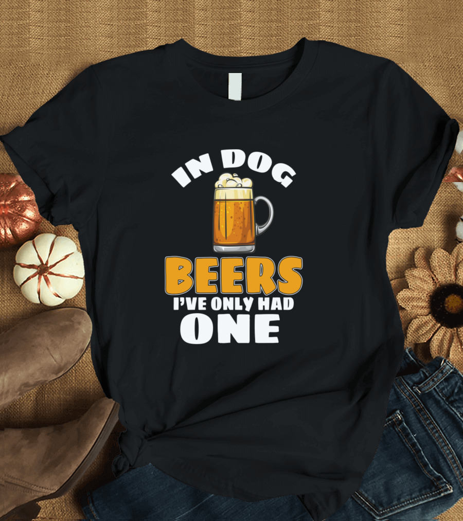 In Dog Beers I've Only Had One Beer Mug Drinker Drinkin T-Shirt