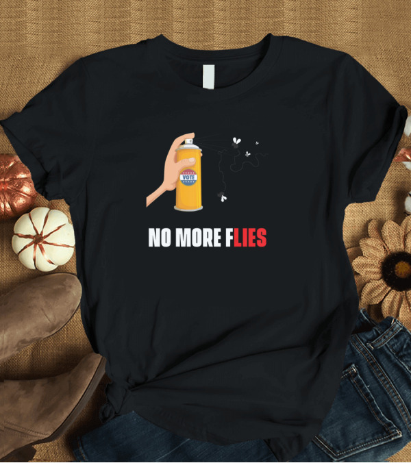 T-Shirt: No More Flies No More Lies Vote Spray T-Shirt No More Flies No More Lies Vote Spray T-Shirt