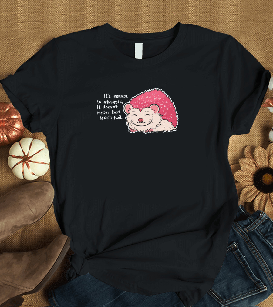 It's Normal to Struggle Hedgehog Motivation T-Shirt