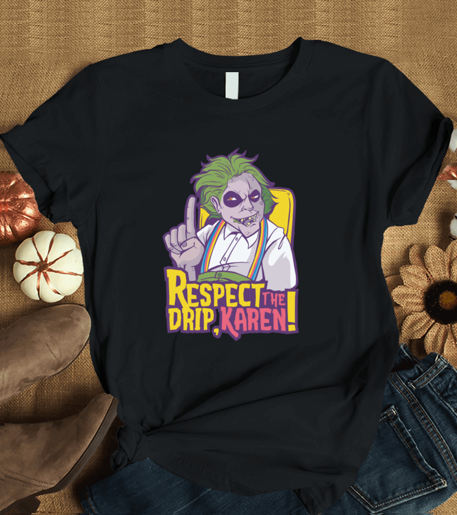 Respect The Drip Karen Joker Mashup T-Shirt