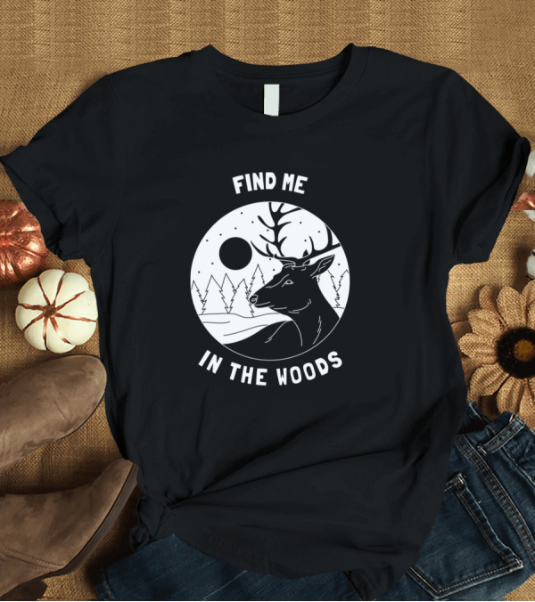 T-Shirt: Find Me in the Woods Outdoor Camper Forest Deer T-Shirt Find Me in the Woods Outdoor Camper Forest Deer T-Shirt