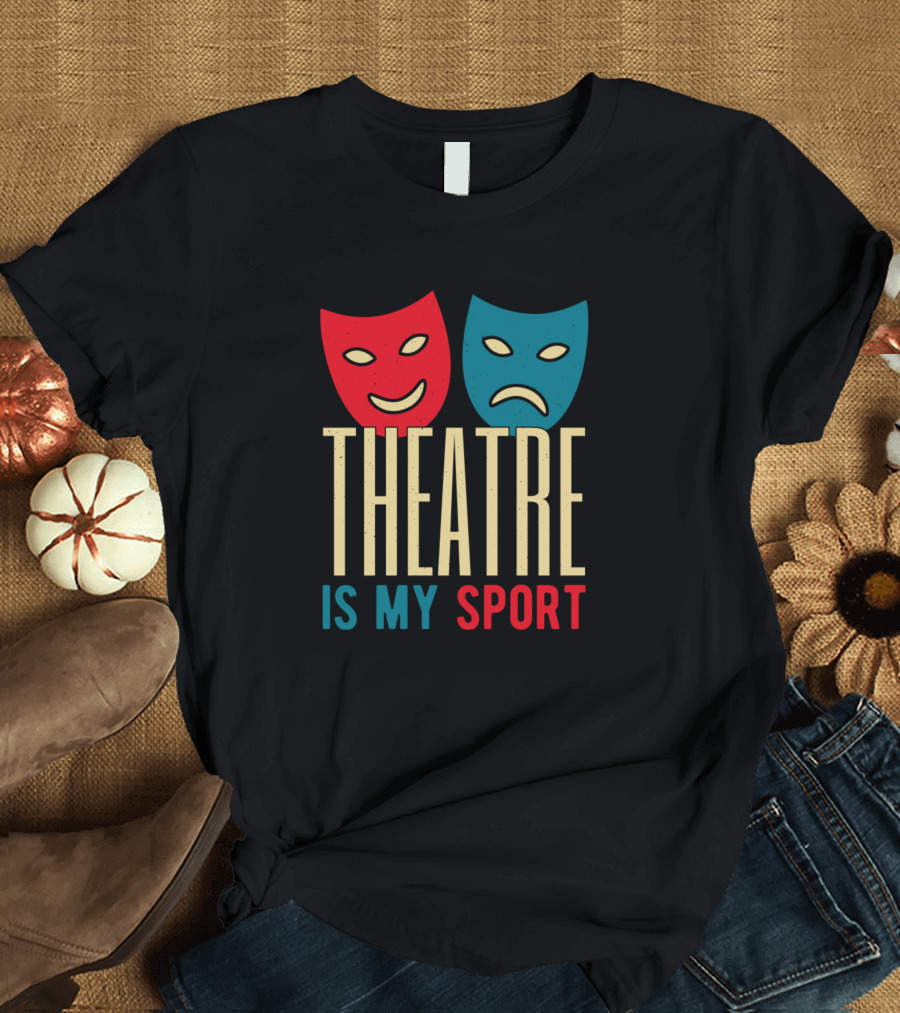 Theatre Is My Sport Drama Masks T-Shirt