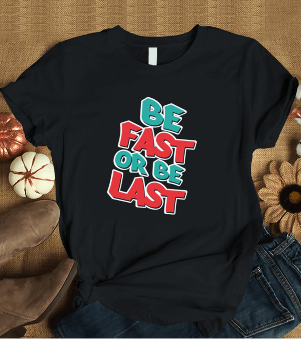 T-Shirt: Be Fast Or Be Last Racing Motivation Bold 3D Lettering T-Shirt Be Fast Or Be Last Racing Motivation Bold 3D Lettering T-Shirt