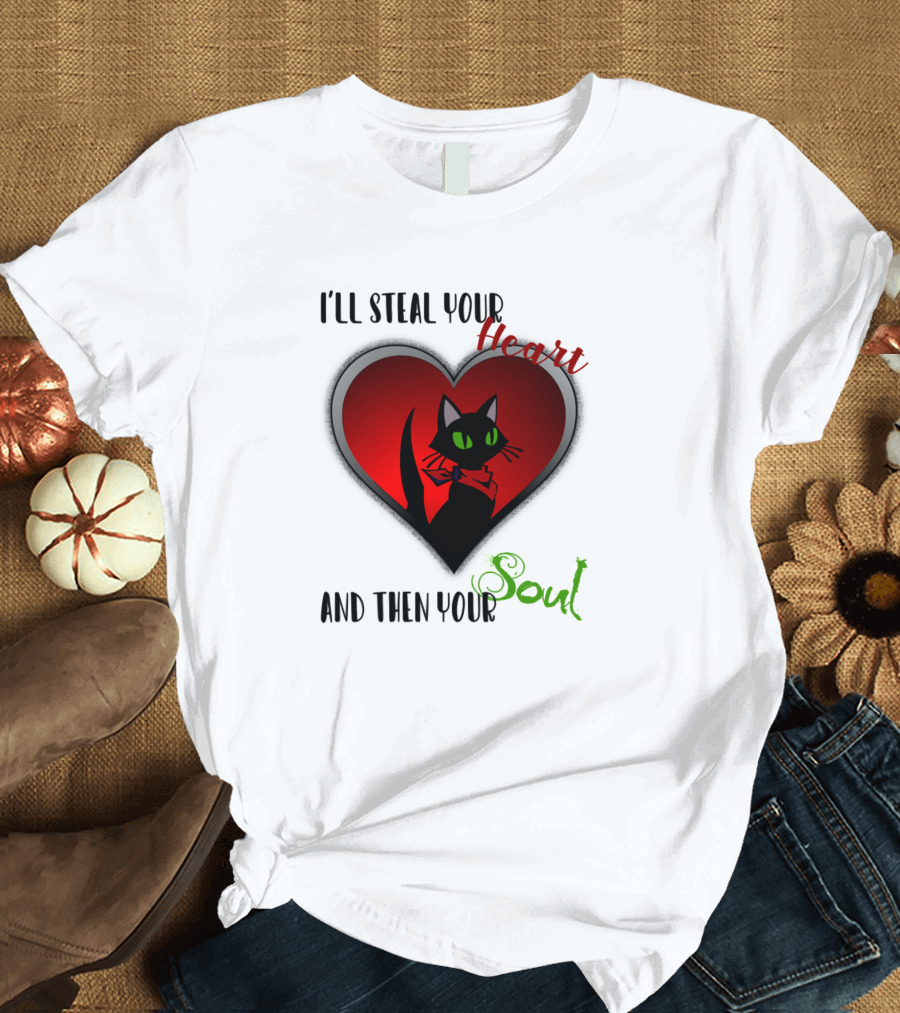 I'll Steal Your Heart and Then Your Soul Cat Heart T-Shirt