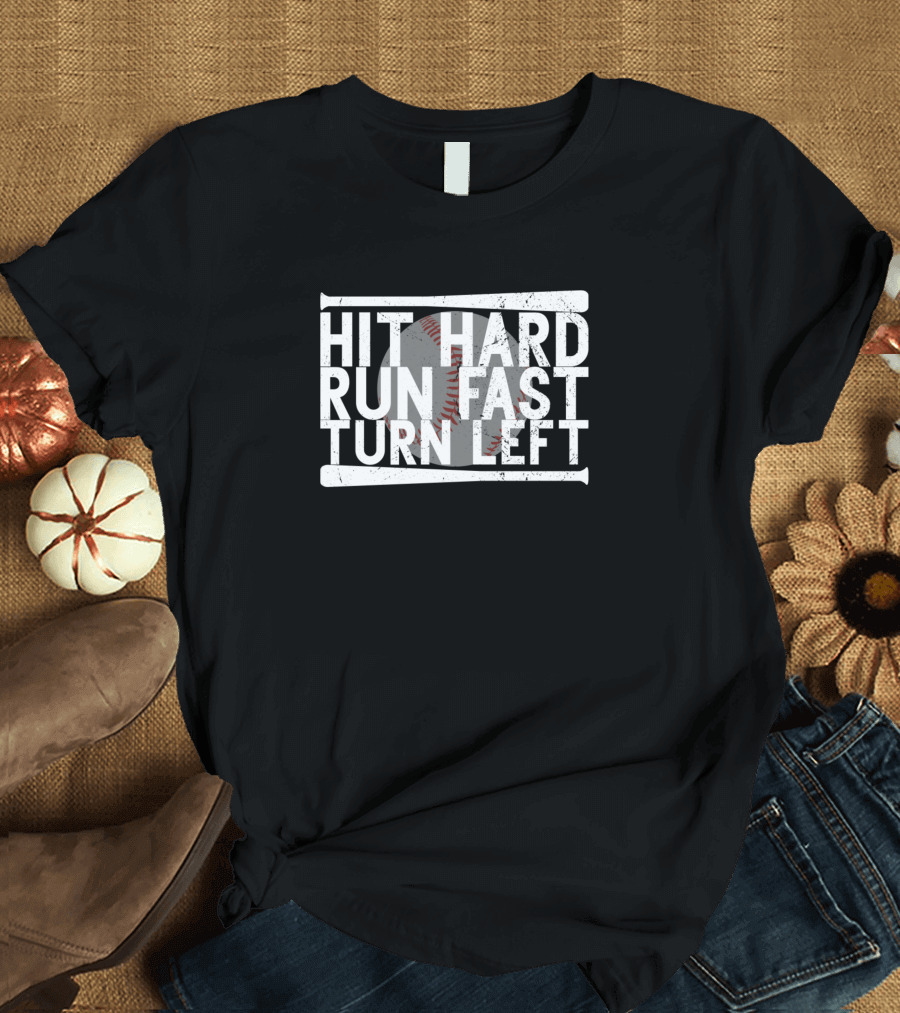 Hit Hard Run Fast Turn Left Baseball Batter Runner T-Shirt