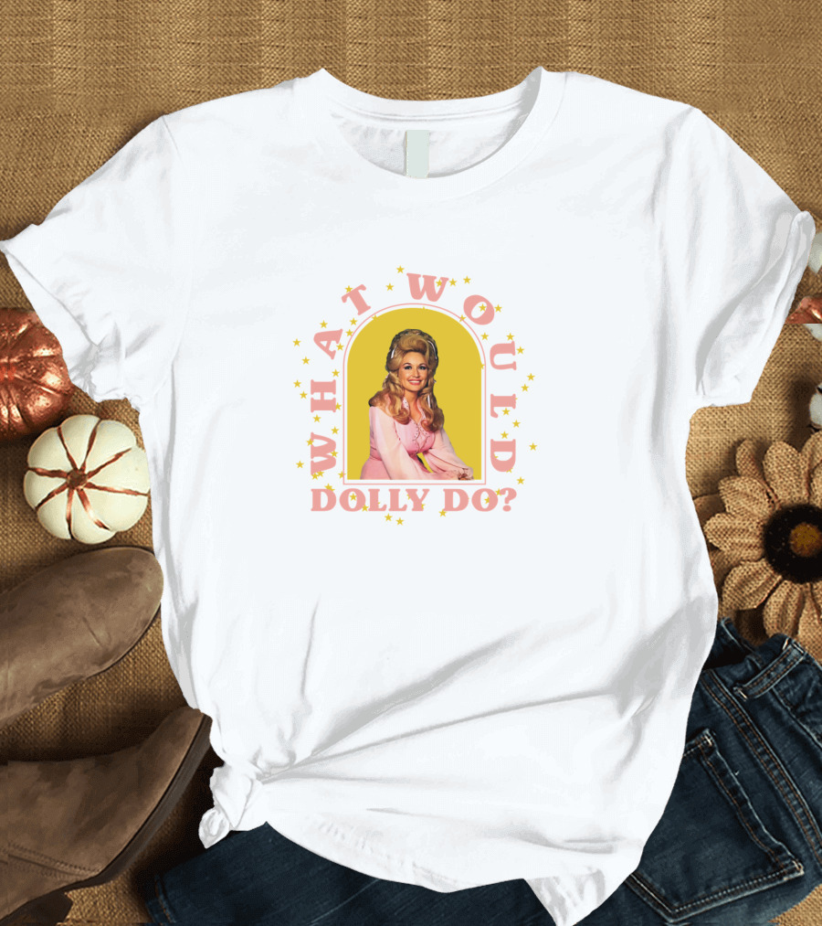 What Would Dolly Do? Wwdd Dolly Parton T-Shirt