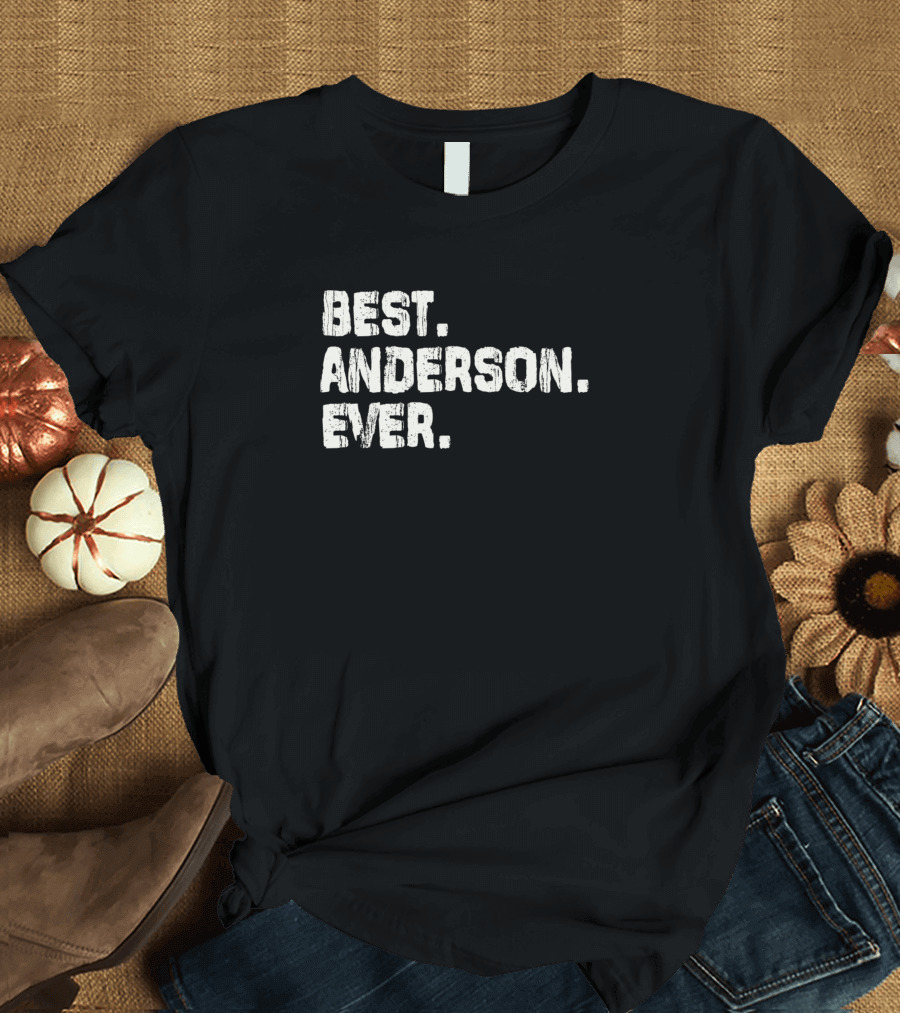 Best Anderson Ever Name Birthday Middle Name T-Shirt